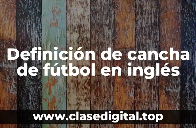 Definición de cancha de fútbol en inglés