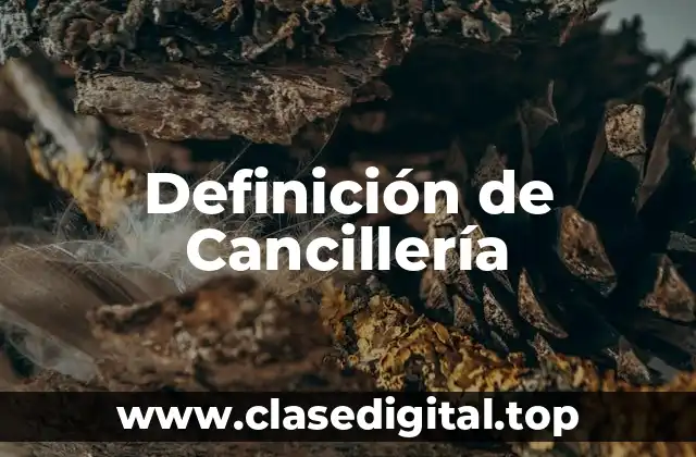 Definición de Cancillería