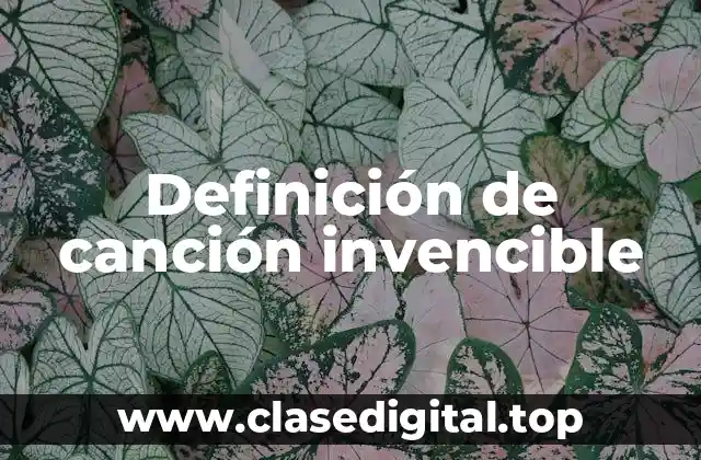 Definición de canción invencible