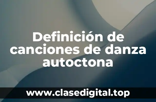 Definición de canciones de danza autoctona