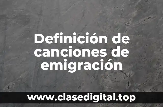 Definición de canciones de emigración