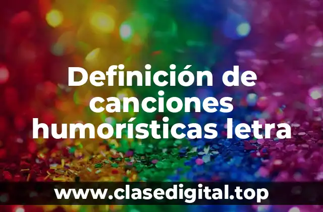 Ejemplos de canciones humorísticas letra