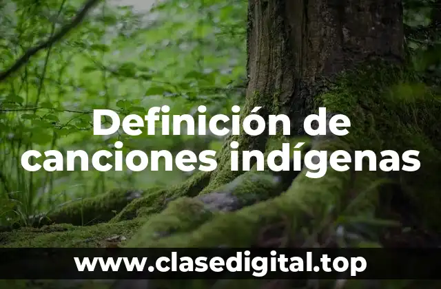 Definición de canciones indígenas