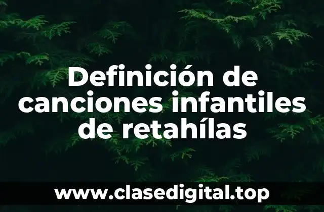 Definición de canciones infantiles de retahílas