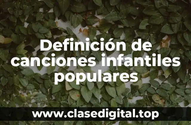 Definición de canciones infantiles populares