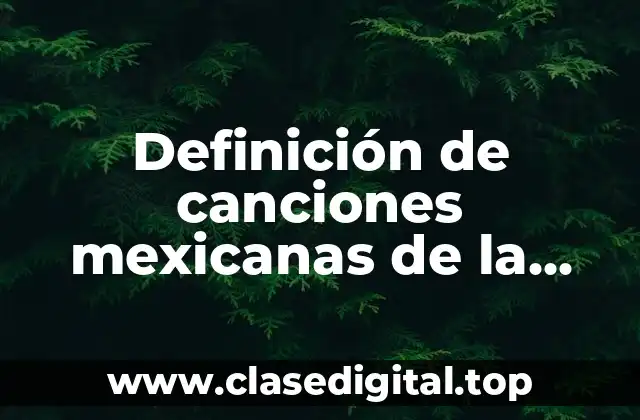 Definición de canciones mexicanas de la biblioteca escolar