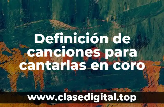 Definición de canciones para cantarlas en coro