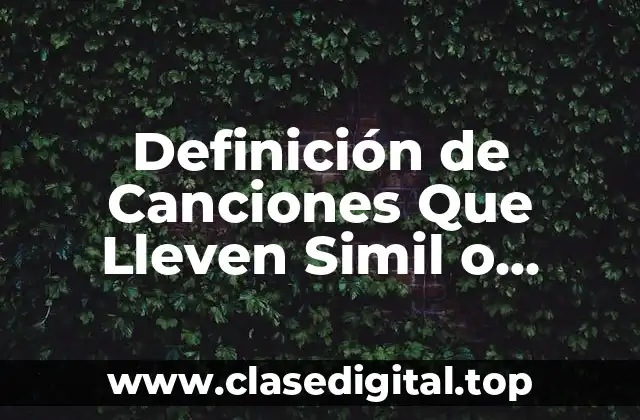 Definición de Canciones Que Lleven Simil o Comparación
