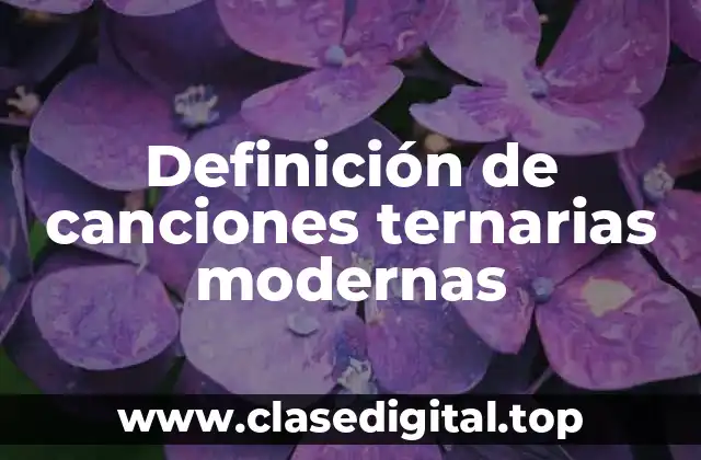 Definición de canciones ternarias modernas