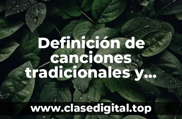 Definición de canciones tradicionales y ejemplos