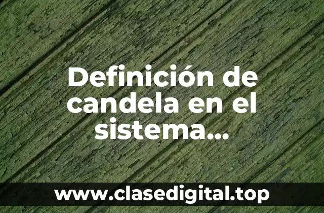 Definición de candela en el sistema internacional de unidades