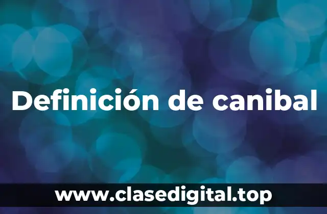 Definición de canibal