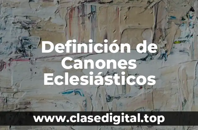 Definición de Canones Eclesiásticos