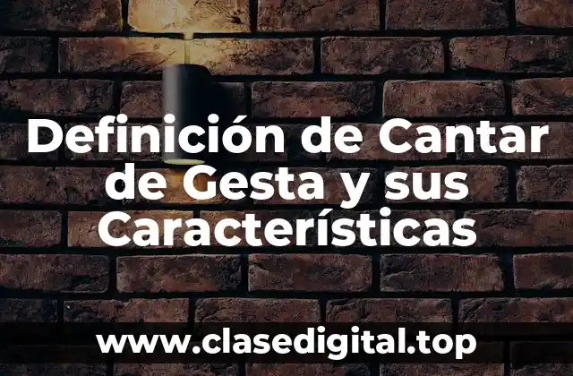 Definición de Cantar de Gesta y sus Características