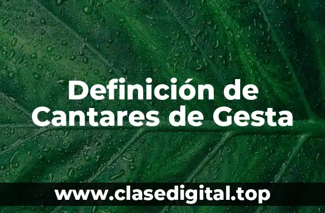 Definición de Cantares de Gesta