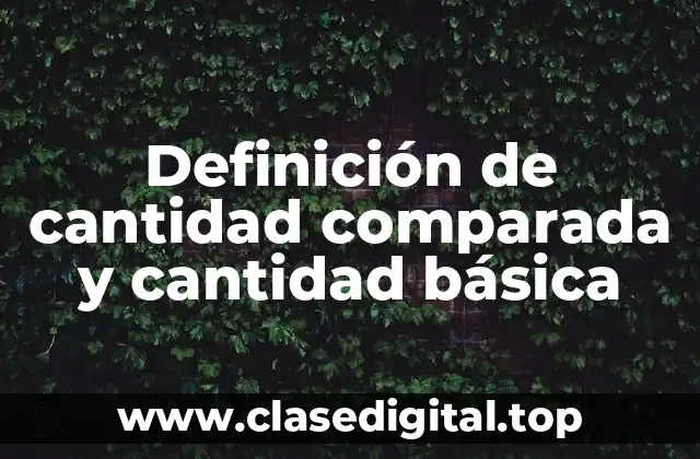 Definición de cantidad comparada y cantidad básica