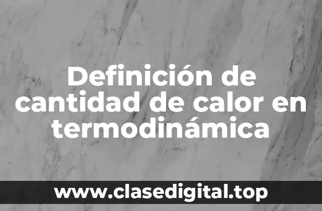 Definición de cantidad de calor en termodinámica