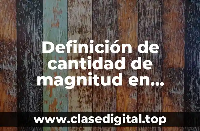 Definición de cantidad de magnitud en matemáticas
