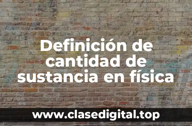 Definición de cantidad de sustancia en física