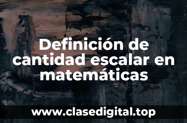 Definición de cantidad escalar en matemáticas