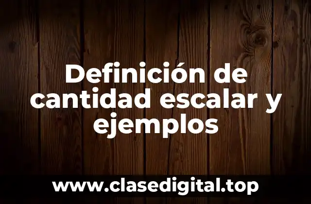Definición de cantidad escalar y ejemplos