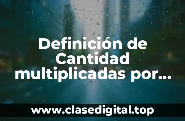 Definición de Cantidad multiplicadas por uno