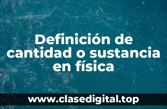 Definición de cantidad o sustancia en física