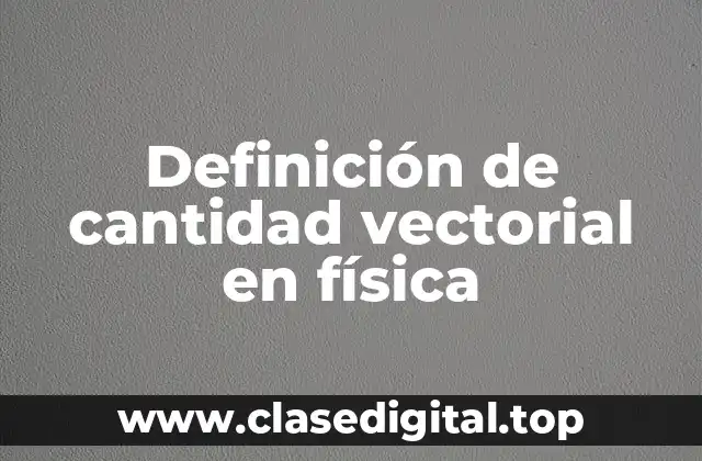 Ejemplos de cantidad vectorial en física