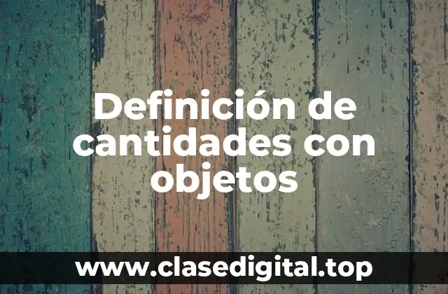 Definición de cantidades con objetos