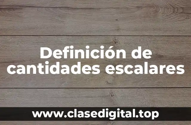 Definición de cantidades escalares