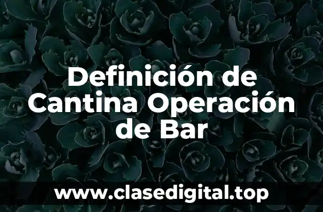 Definición de Cantina Operación de Bar