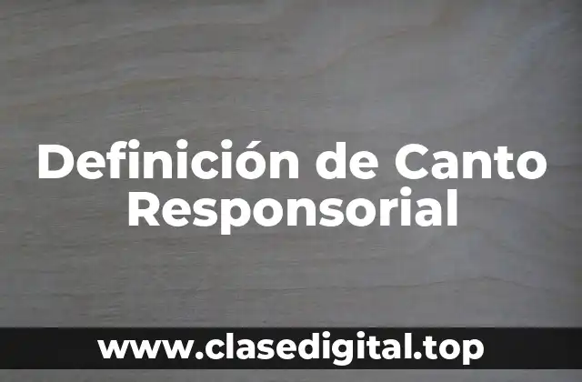 Definición de Canto Responsorial