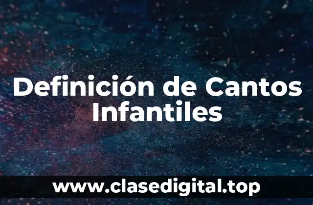 Definición de Cantos Infantiles
