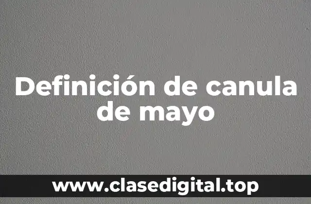 Definición de canula de mayo