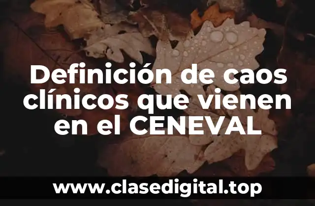 Definición de caos clínicos que vienen en el CENEVAL