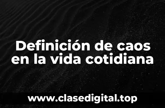 Definición de caos en la vida cotidiana