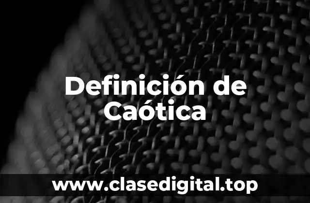 Definición de Caótica