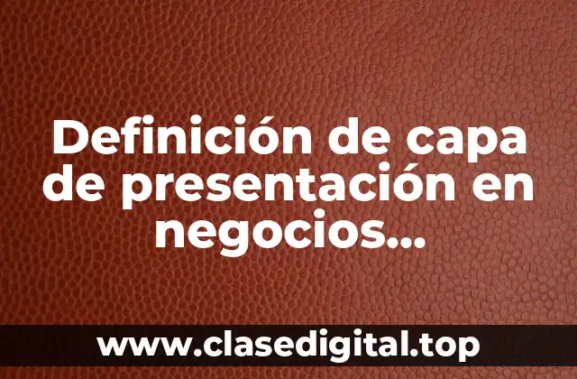 Definición de capa de presentación en negocios electrónicos