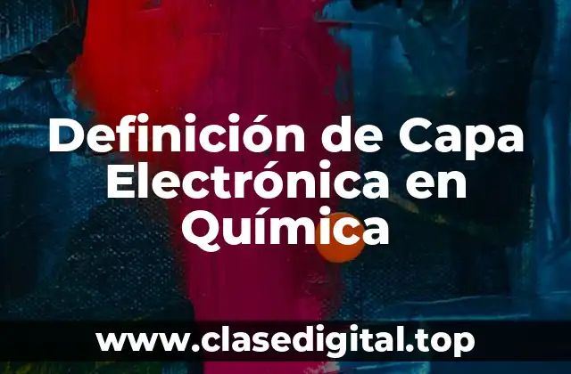 Definición de Capa Electrónica en Química