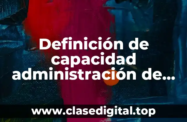 Definición de capacidad administración de operaciones