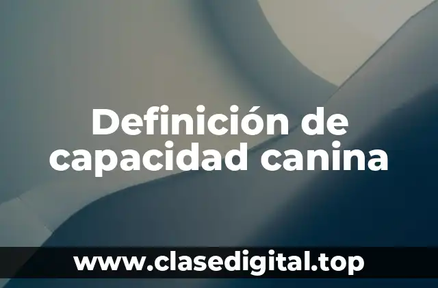 Definición de capacidad canina