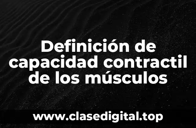 Definición de capacidad contractil de los músculos