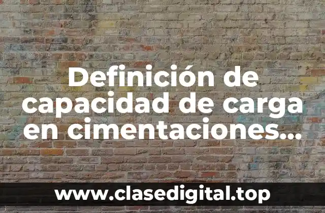 Definición de capacidad de carga en cimentaciones superficiales