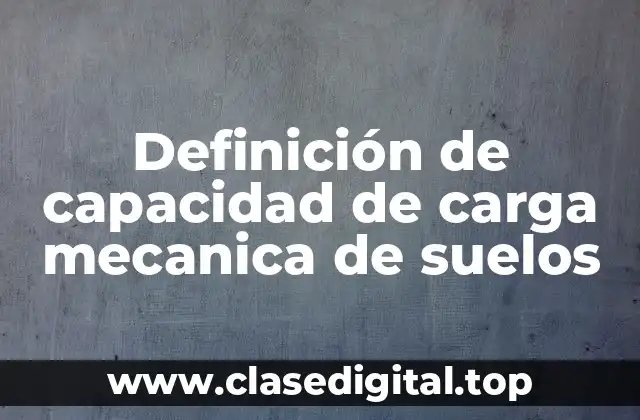 Definición de capacidad de carga mecanica de suelos