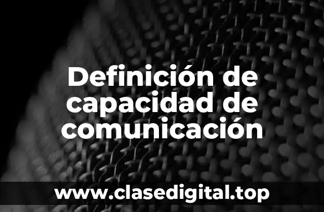 Definición de capacidad de comunicación