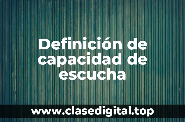 Definición de capacidad de escucha