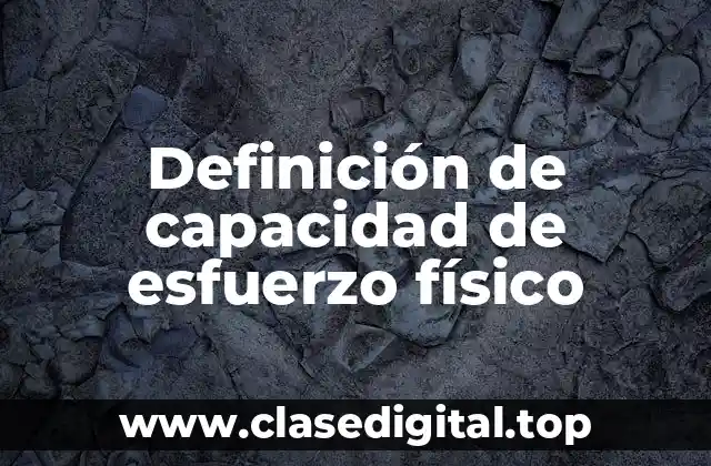 Definición de capacidad de esfuerzo físico