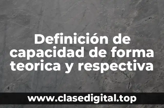 Definición de capacidad de forma teorica y respectiva