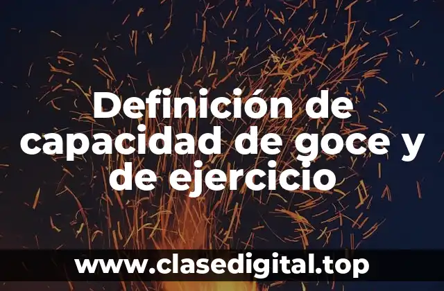 Definición de capacidad de goce y de ejercicio