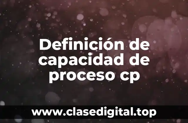 Ejemplos de capacidad de proceso cp